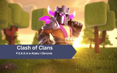 (P.E.K.K.A) Strategia ataku i obrony w Clash of Clans