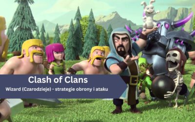 Clash of Clans: Wizard (Czarodzieje) – strategie obrony i ataku