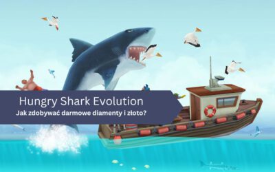 Jak zdobywać darmowe diamenty i złoto w Hungry Shark Evolution?