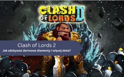 Jak zdobywać darmowe diamenty i więcej złota w Clash of Lords 2?