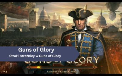 Straż i strażnicy w Guns of Glory – wszystko co musisz wiedzieć