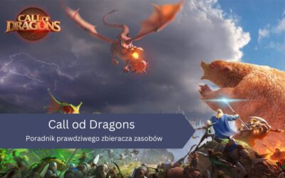 Call of Dragons: Poradnik prawdziwego zbieracza zasobów