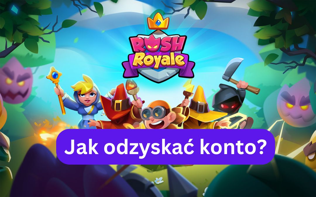 Jak odzyskać konto w Rush Royale?