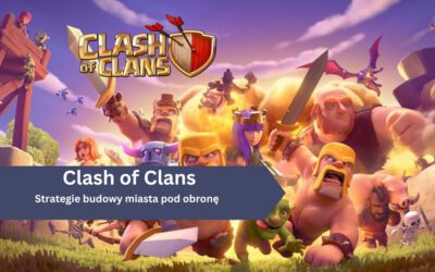 Strategie budowy miasta pod obronę w Clash of Clans