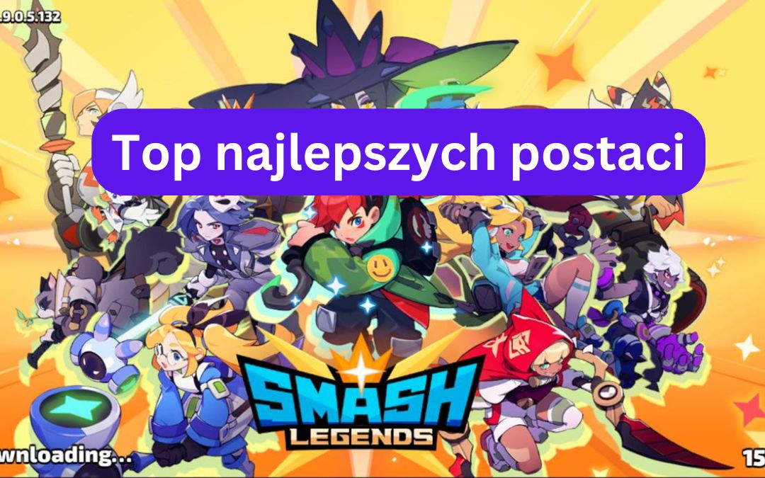 Smash Legends – najlepsze postacie na rok 2024