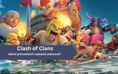 Clash of Clans – jakimi jednostkami najlepiej atakować na każdym poziomie Ratusza