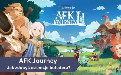 Jak zdobywać Esencję Bohatera w AFK Journey? – Kompletny poradnik