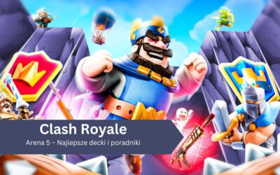 Arena 5 – Najlepsze decki i poradniki do Clash Royale