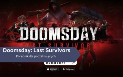 Doomsday: Last Survivors – Poradnik dla początkujących