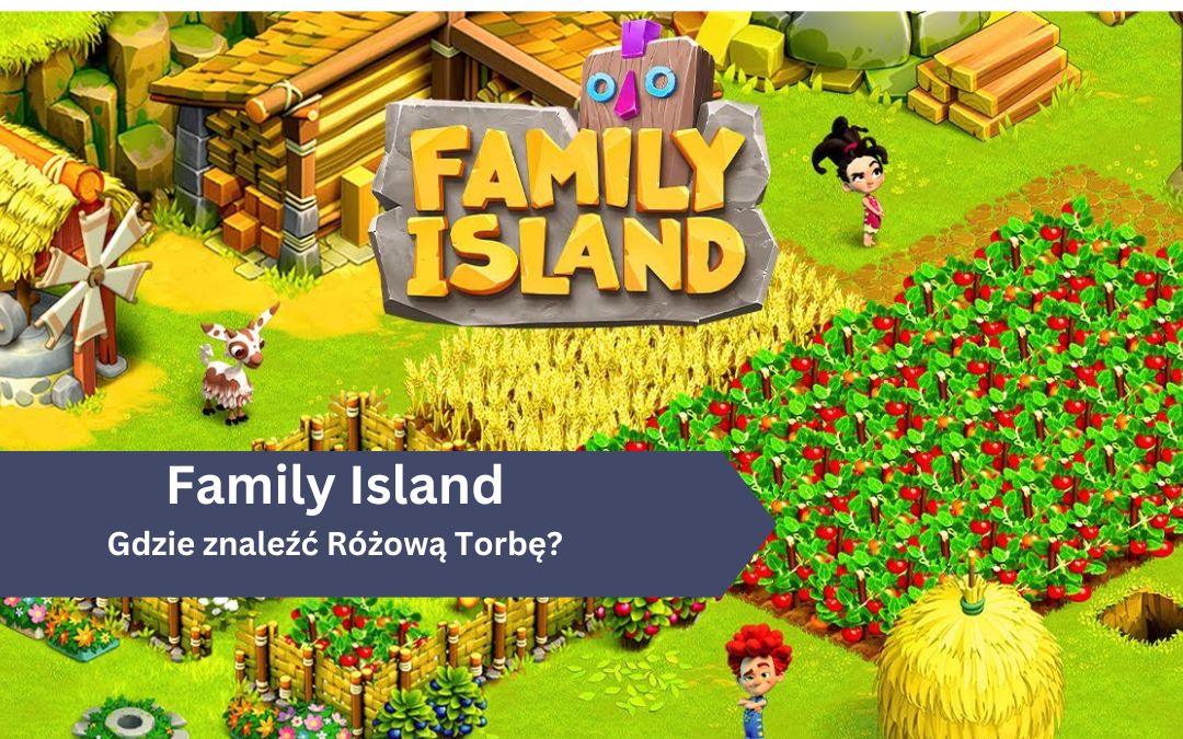 Gdzie znaleźć Różową Torbę w Family Island?