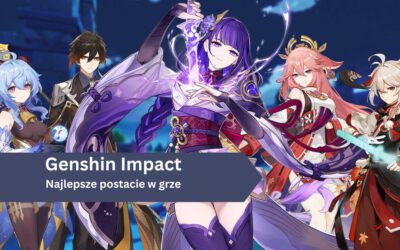 Najlepsze postacie w Genshin Impact w 2025 roku