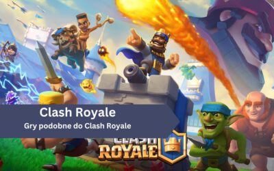 Gry podobne do Clash Royale