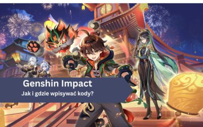 Jak i gdzie wpisywać kody do Genshin Impact?