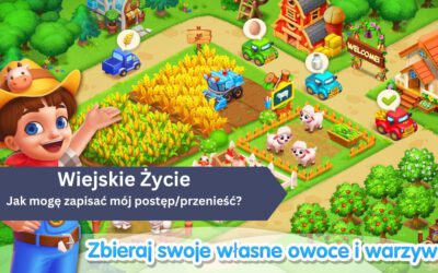 Jak mogę zapisać mój postęp/przenieść grę Wiejskie Życie na inne urządzenie?