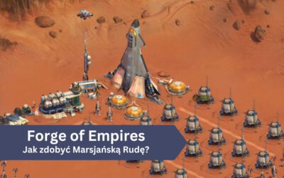 Forge of Empires: Jak zdobyć Marsjańską Rudę?