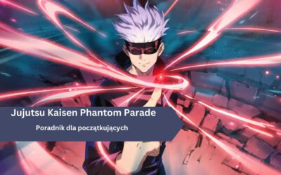 Jujutsu Kaisen Phantom Parade – jak grać? Poradnik dla początkujących