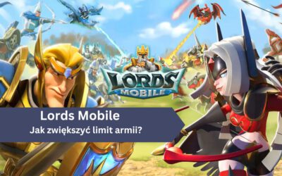 Jak zwiększyć limit armii w Lords Mobile?