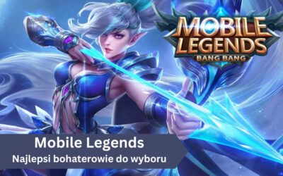 Mobile Legends: Najlepsi bohaterowie do wyboru w 2025