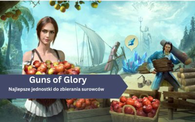 Najlepsze jednostki i dowódcy do zbierania surowców w Guns of Glory