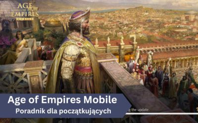 Age of Empires Mobile – poradnik dla początkująych