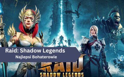 Najlepsi Bohaterowie w Raid: Shadow Legends 2025