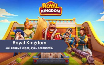 Royal Kingdom: Jak zdobyć więcej żyć / serduszek?