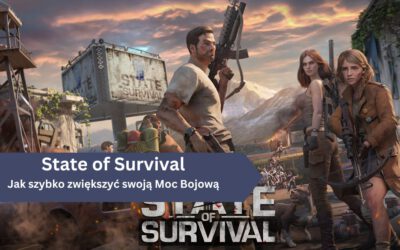 State of Survival: Jak szybko zwiększyć swoją Moc Bojową / Bitewną?