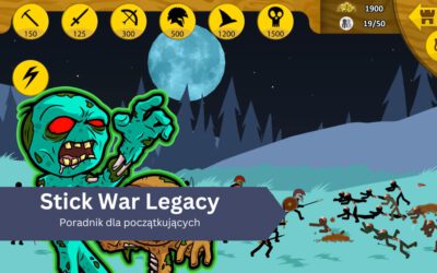 Stick War Legacy – poradnik dla początkujących