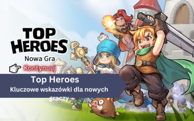 Poradnik do Top Heroes – Kluczowe wskazówki dla nowych graczy