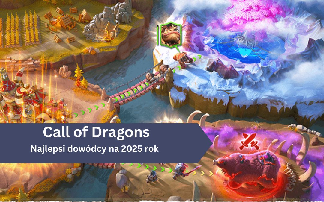 Call of Dragons – najlepsi dowódcy / bohaterowie na 2025 rok