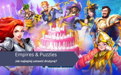 Jak najlepiej ustawić drużynę w Empires and Puzzles?