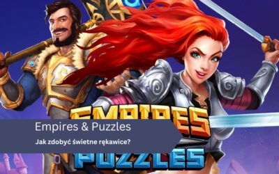 Jak zdobyć świetne rękawice w Empires & Puzzles?