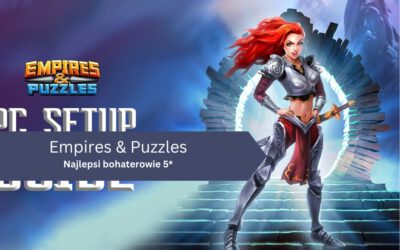 Najlepsi bohaterowie 5* w Empires and Puzzles