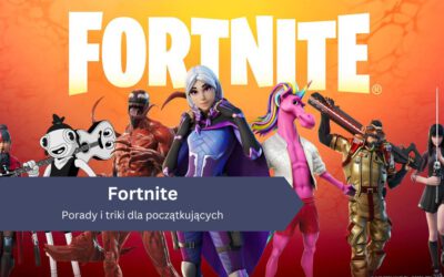 Fortnite: Porady i triki dla początkujących