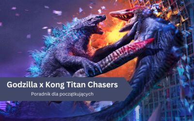 Godzilla x Kong: Titan Chasers – poradnik dla początkujących