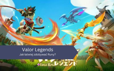 Jak łatwiej zdobywać Runy w grze Valor Legends?