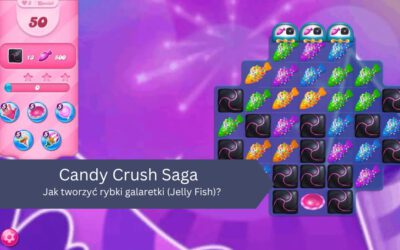 Jak tworzyć rybki galaretki (Jelly Fish) w Candy Crush Saga?