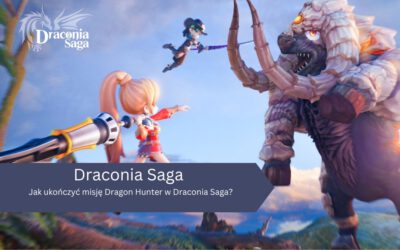 Jak ukończyć misję Dragon Hunter w Draconia Saga?