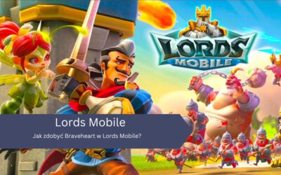 Jak zdobyć Braveheart w Lords Mobile?