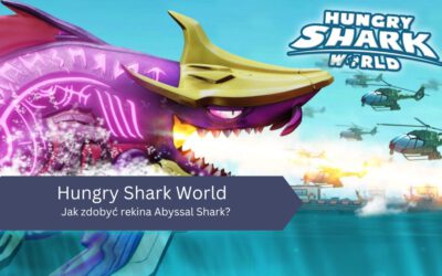 Jak zdobyć rekina Abyssal Shark w grze Hungry Shark World?