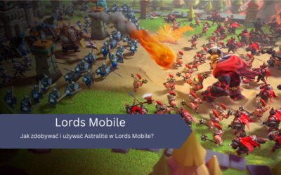 Jak zdobywać i używać Astralite w Lords Mobile?