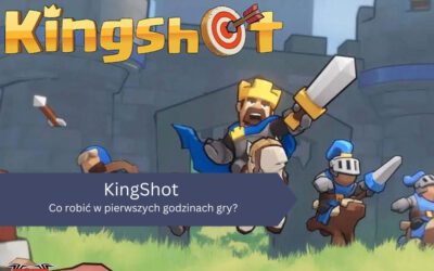 KingShot – co robić w pierwszych godzinach gry?