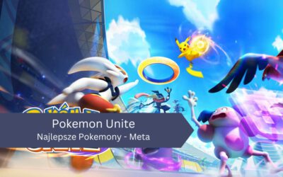 Najlepsze Pokemony w Pokemon Unite – Przewodnik po Meta