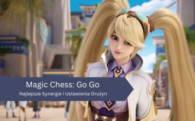 Magic Chess: Go Go – Najlepsze Synergie i Ustawienia Drużyn dla Łatwych Zwycięstw