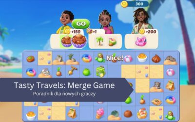 Tasty Travels: Merge Game – poradnik dla nowych graczy